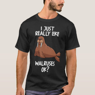Jag bara Verkligen som Walruses OK T Shirt
