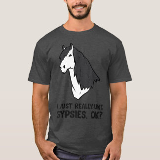 Jag bara Verkligen som zigenare från zigenarhästar T Shirt
