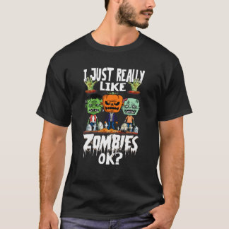 Jag bara Verkligen som Zombies Ok - Taloky Costume T Shirt