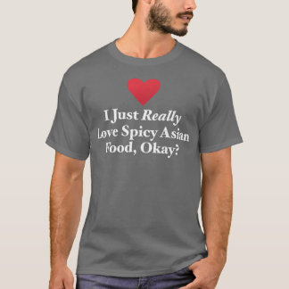 Jag bara Verkligen Spicy Asian Food, japanska T Shirt