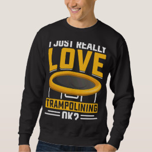 Jag bara verkligen Trampolining OK Lång Ärmad Tröja