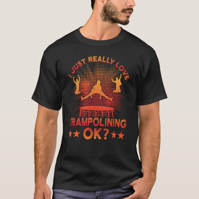 Jag bara verkligen Trampolining ok T Shirt (Framsida)