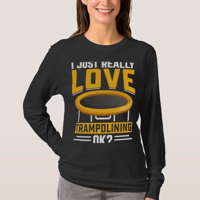 Jag bara verkligen Trampolining OK T Shirt (Framsida)