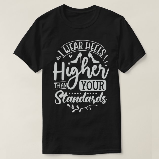 Jag Bäror högre än dina standarder T Shirt (Design framsida)