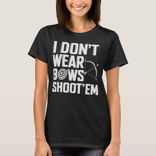 Jag Bäror inte Bows Shoot "Em Funny Archery" T Shirt (Framsida)