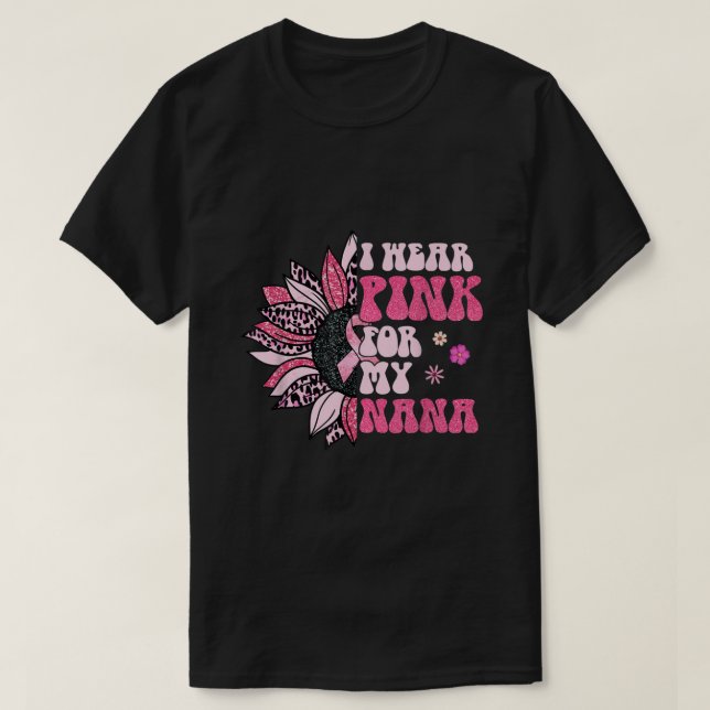 Jag Bäror Rosa för min Nana Sunblomsterbröstcancer T Shirt (Design framsida)