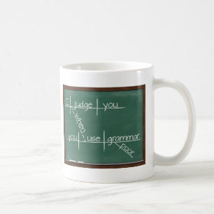 Jag bedömer dig, när du använder fattig grammat kaffemugg