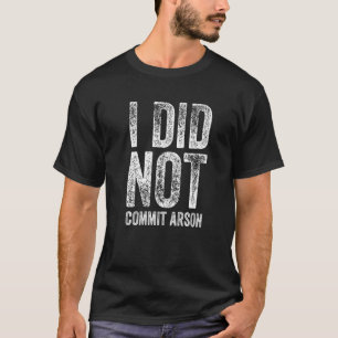 Jag begick inte Arson 2 T Shirt