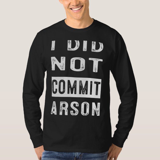 Jag begick inte Arson 4 T Shirt (Framsida)