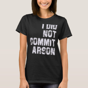 Jag begick inte Arson T Shirt