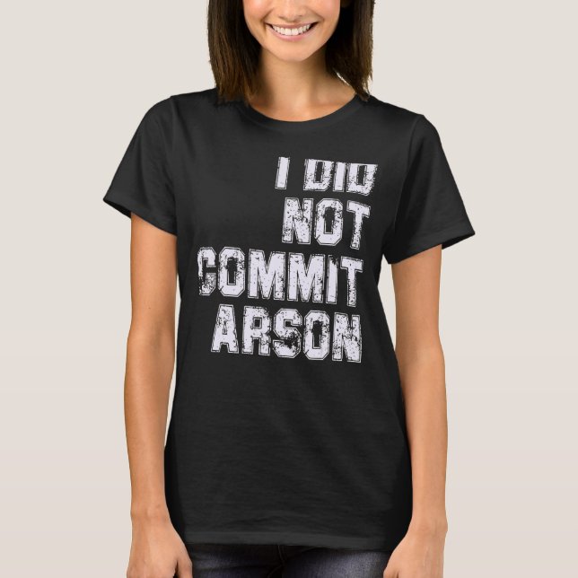 Jag begick inte Arson T Shirt (Framsida)