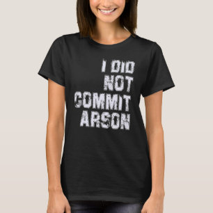 Jag begick inte Arson T Shirt
