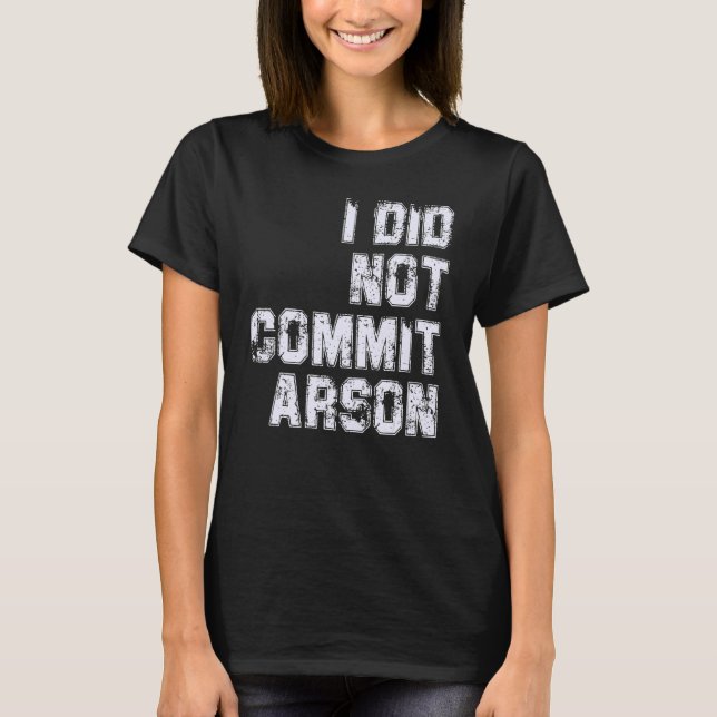 Jag begick inte Arson T Shirt (Framsida)