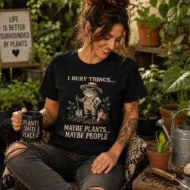 Jag Begraver Saker, Kanske Växter.... Kanske Männi T Shirt