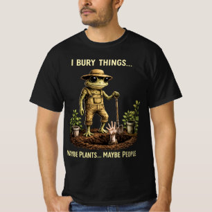 Jag Begraver Saker Kanske Växter Kanske Människor T Shirt