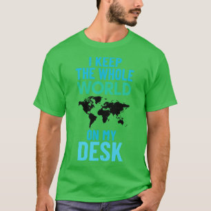 Jag behållor hela världen på mitt skrivbord. t shirt