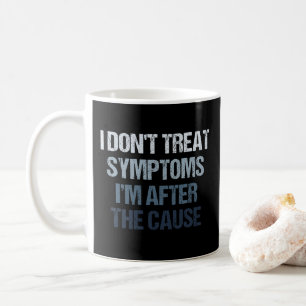 Jag behandlar inte symptom som jag är efter för lu kaffemugg