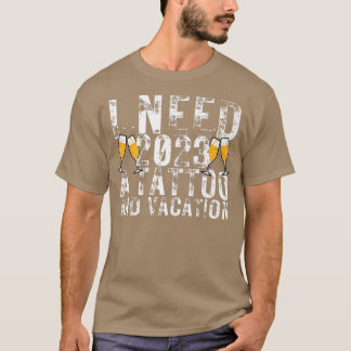 Jag behöver 2023 en Tattoo och en Vacation Funny N T Shirt