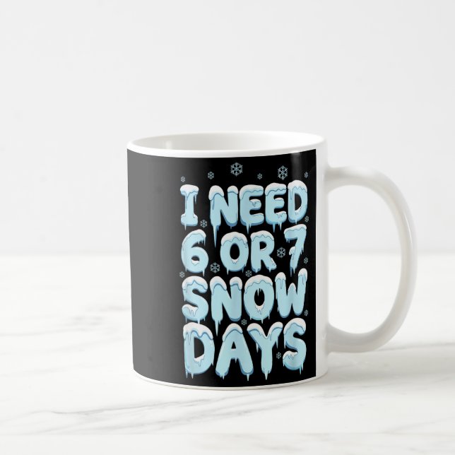 Jag Behöver 6 7 Snödagar Rolig Lärare Vinterhumor  Kaffemugg (Höger)
