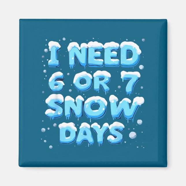 Jag behöver 6 eller 7 snödagar  magnet (Framsidan)