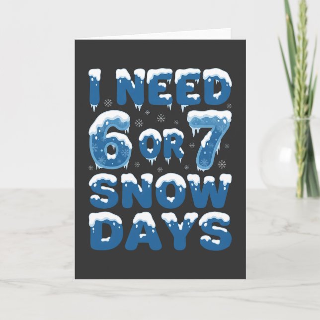 Jag behöver 6 eller 7 snödagar Rolig vinterlärare Kort (Framsida)