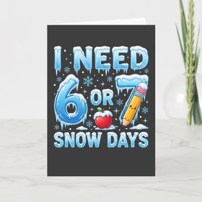 Jag behöver 6 eller 7 snödagar Roligt vinter-lärar Kort (Framsida)