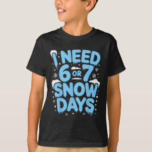 Jag behöver 6 eller 7 snödagar Sex Sju Meme Lärare T Shirt