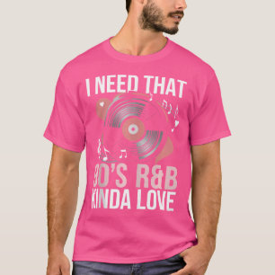 Jag behöver 90:s Rb Kinda Kärlek T Shirt