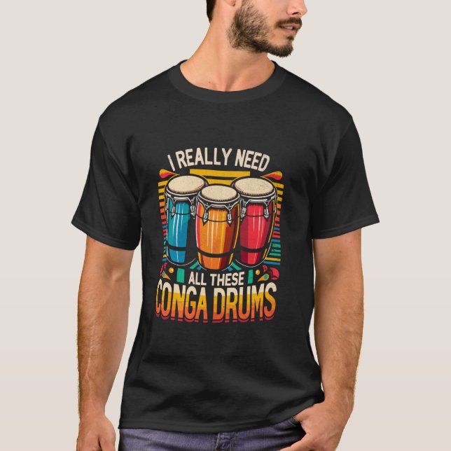 Jag behöver alla Conga Drums Congas Drummer... T Shirt (Framsida)
