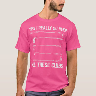 Jag behöver alla dessa Klubbar Golf Funny Golfin T Shirt