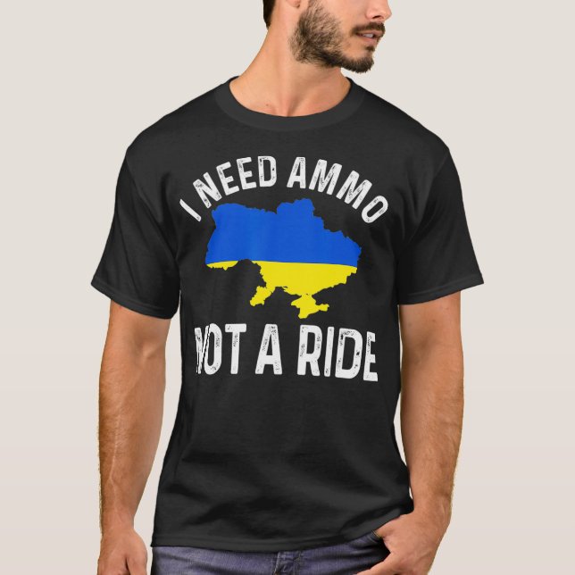 Jag behöver Ammo inte ett ride Support Ukraina Puc T Shirt (Framsida)