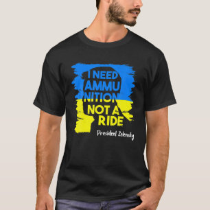 Jag behöver ammunition inte en Ride Zelensky Ukrai T Shirt
