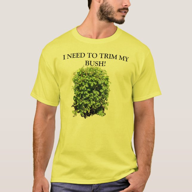 JAG BEHÖVER ATT KLIPPA MIN BUSH T SKJORTA SHIRT (Framsida)