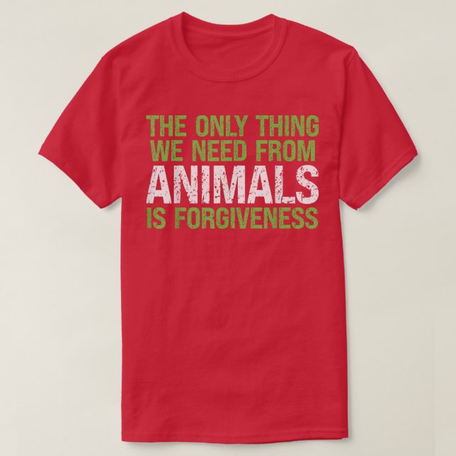 Jag behöver av djur är förlåtelse, frukt, grönsake t shirt (Design framsida)