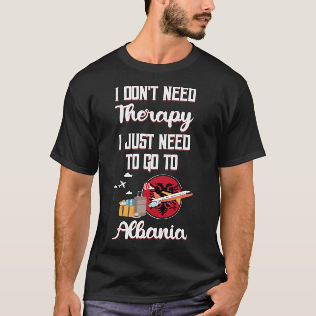 Jag behöver bara åka till Albanien T Shirt (Framsida)