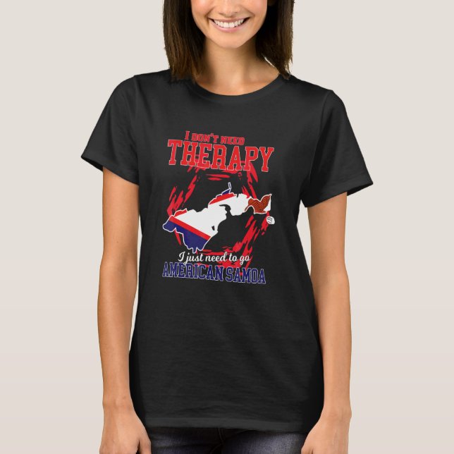 Jag behöver bara åka till Amerikanska Samoa T Shirt (Framsida)
