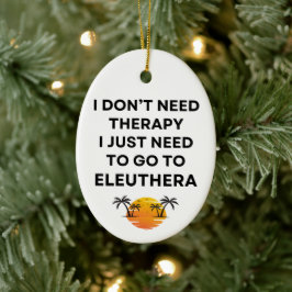 Jag behöver bara åka till Eleuthera Bahamas Roligt Julgransprydnad Keramik
