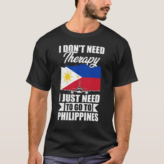 Jag behöver bara åka till Filippinerna T Shirt (Framsida)