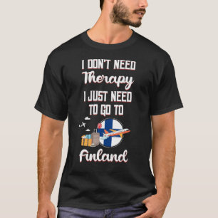 Jag behöver bara åka till Finland T Shirt