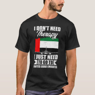 Jag behöver bara åka till Förenade Arabemiraten T Shirt