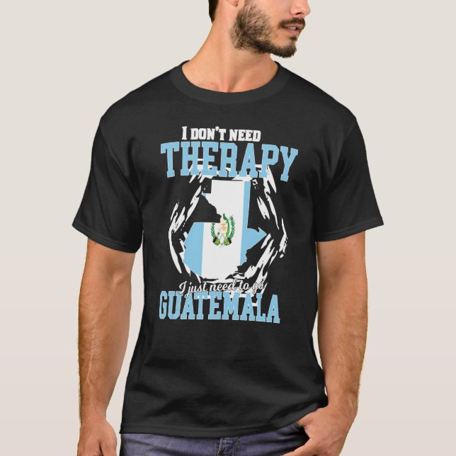 Jag behöver bara åka till Guatemala T Shirt (Framsida)