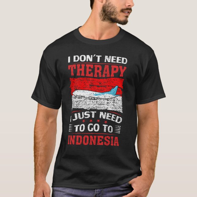 Jag behöver bara åka till Indonesien T Shirt (Framsida)