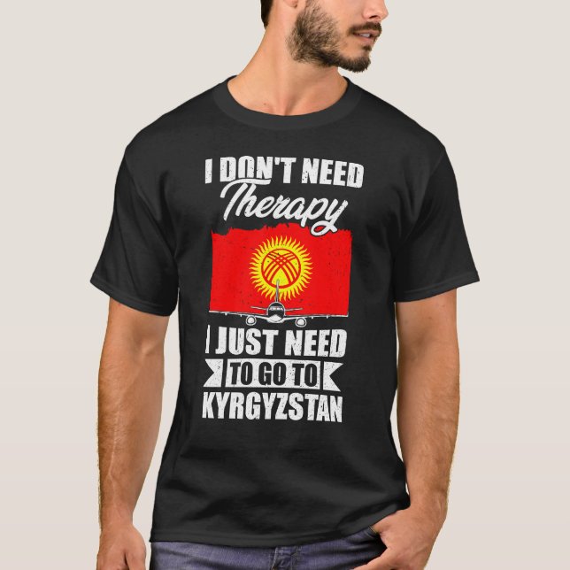 Jag behöver bara åka till Kirgizistan T Shirt (Framsida)