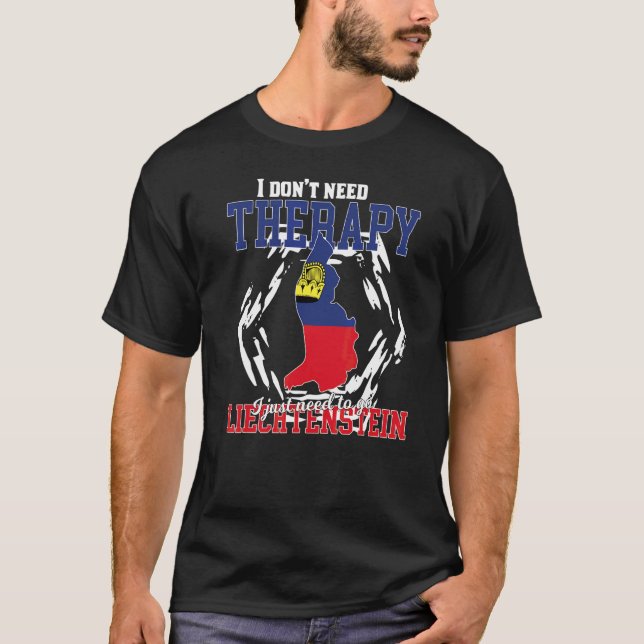 Jag behöver bara åka till Liechtenstein T Shirt (Framsida)
