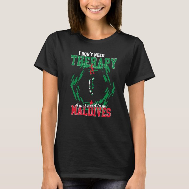 Jag behöver bara åka till Maldiverna T Shirt (Framsida)