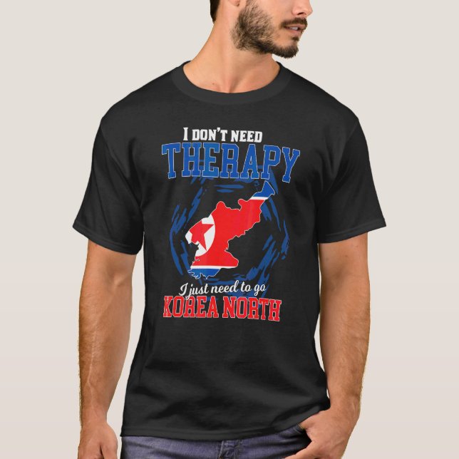 Jag behöver bara åka till Nordkorea T Shirt (Framsida)
