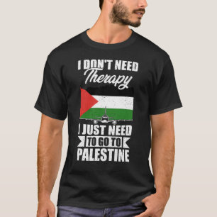 Jag behöver bara åka till Palestina. T Shirt
