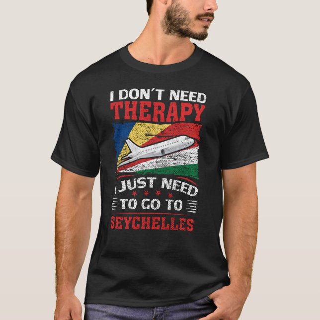 Jag behöver bara åka till Seychellerna T Shirt (Framsida)