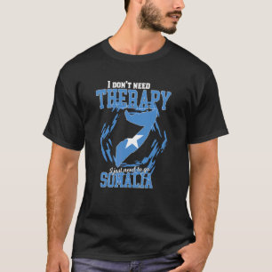Jag behöver bara åka till Somalia T Shirt