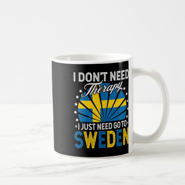 Jag behöver bara åka till Sverige - Rolig Sverige  Kaffemugg (Höger)